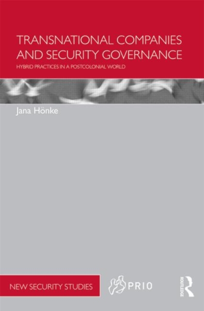 Transnational Companies and Security Governance : Hybrid Practices in a Postcolonial World, Hardback Book