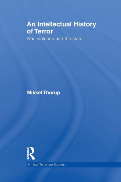 An Intellectual History of Terror : War, Violence and the State, Paperback / softback Book