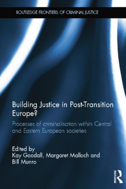Building Justice in Post-Transition Europe? : Processes of Criminalisation within Central and Eastern European Societies, Paperback / softback Book