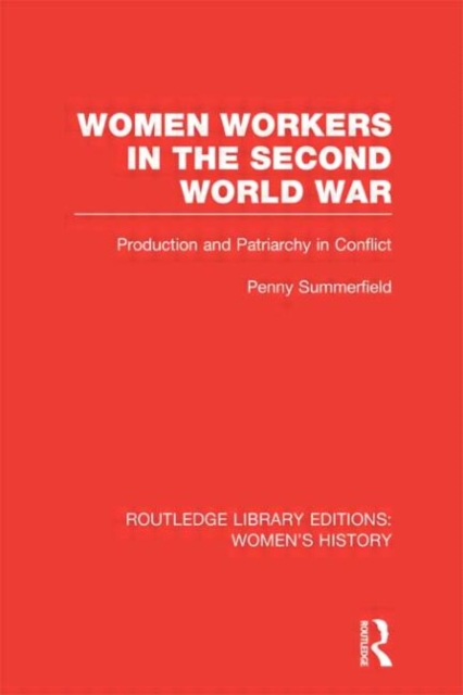 Women Workers in the Second World War : Production and Patriarchy in Conflict, Hardback Book