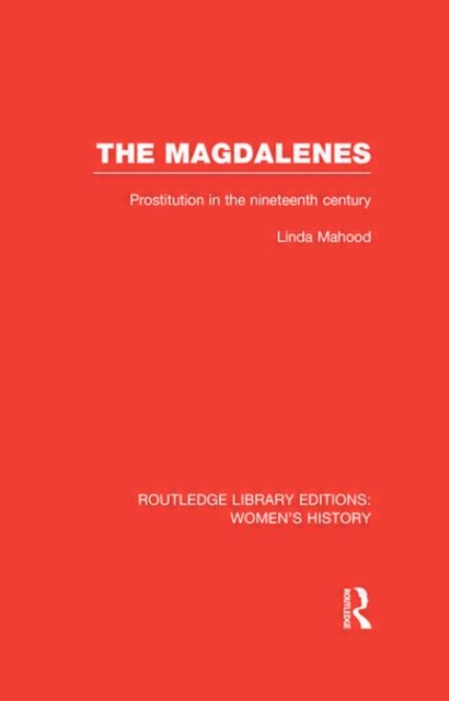 The Magdalenes : Prostitution in the Nineteenth Century, Hardback Book