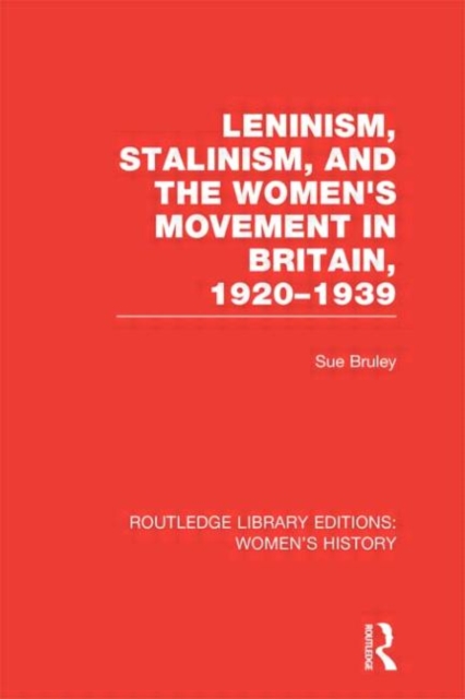 Leninism, Stalinism, and the Women's Movement in Britain, 1920-1939, Hardback Book