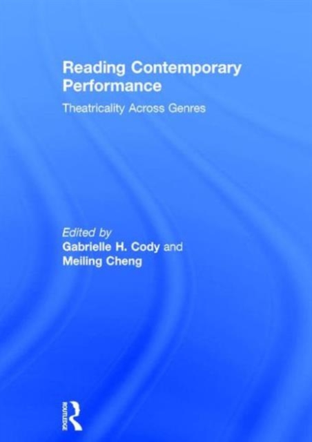 Reading Contemporary Performance : Theatricality Across Genres, Hardback Book
