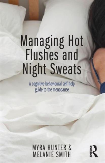 Managing Hot Flushes and Night Sweats : A cognitive behavioural self-help guide to the menopause, Paperback / softback Book