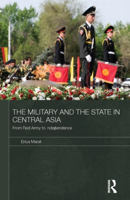 The Military and the State in Central Asia : From Red Army to Independence, Paperback / softback Book
