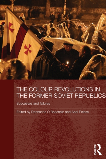 The Colour Revolutions in the Former Soviet Republics : Successes and Failures, Paperback / softback Book