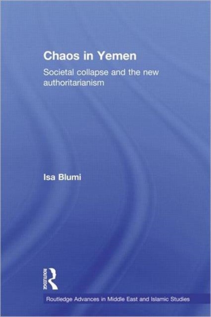 Chaos in Yemen : Societal Collapse and the New Authoritarianism, Paperback / softback Book