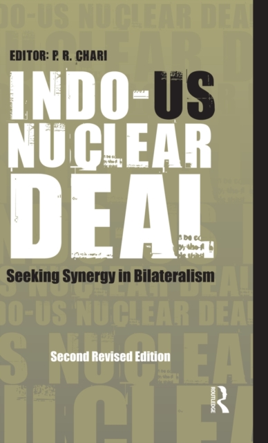 Indo-US Nuclear Deal : Seeking Synergy in Bilateralism, Hardback Book