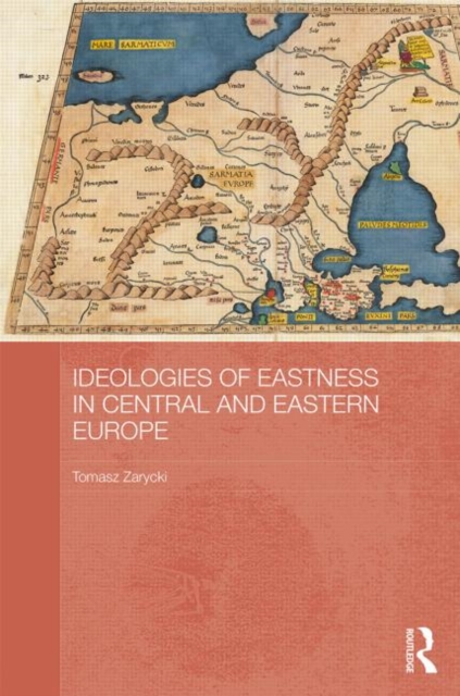 Ideologies of Eastness in Central and Eastern Europe, Hardback Book