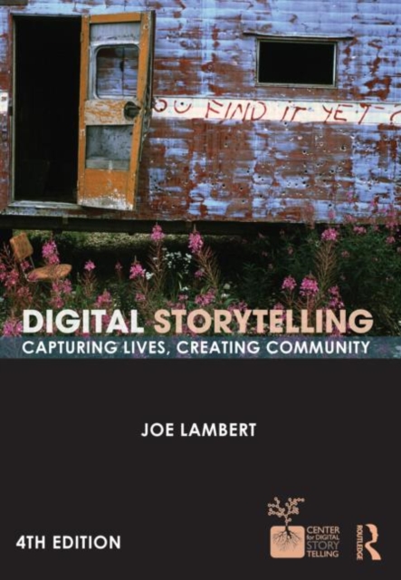 Digital Storytelling : Capturing Lives, Creating Community, Paperback Book
