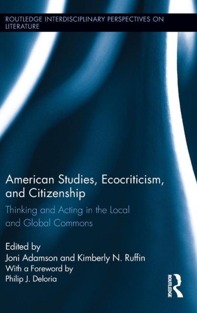 American Studies, Ecocriticism, and Citizenship : Thinking and Acting in the Local and Global Commons, Hardback Book