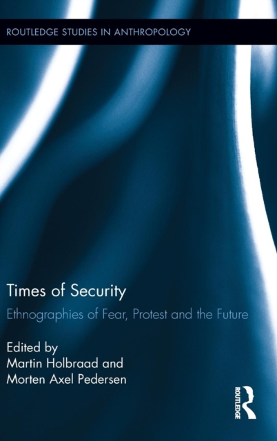 Times of Security : Ethnographies of Fear, Protest and the Future, Hardback Book