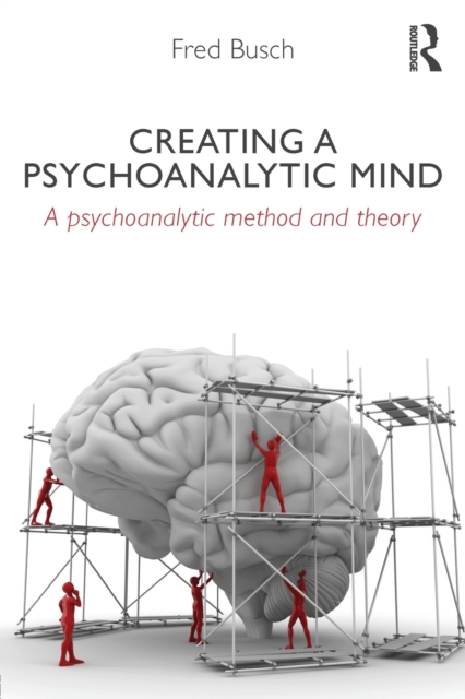 Creating a Psychoanalytic Mind : A psychoanalytic method and theory, Paperback / softback Book