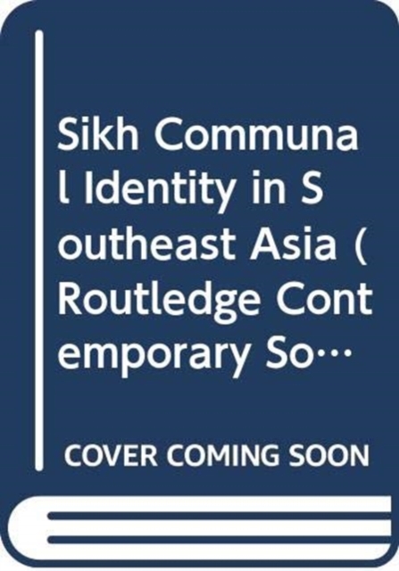 Sikh Communal Identity in Southeast Asia, Hardback Book