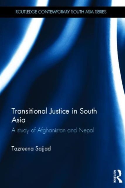 Transitional Justice in South Asia : A Study of Afghanistan and Nepal, Hardback Book