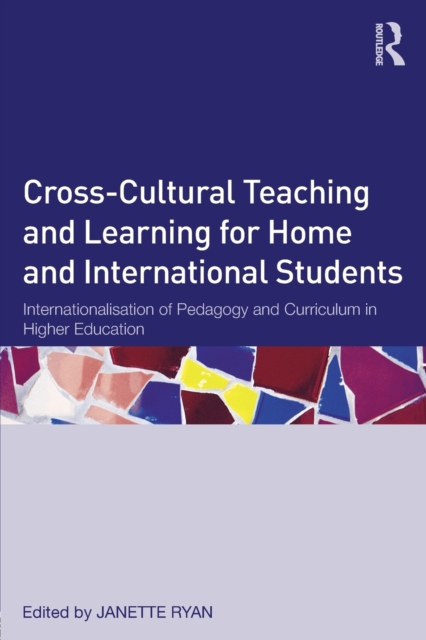 Cross-Cultural Teaching and Learning for Home and International Students : Internationalisation of Pedagogy and Curriculum in Higher Education, Paperback / softback Book