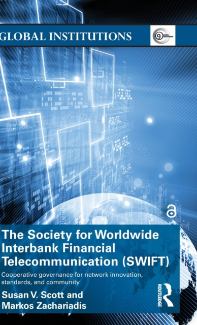 The Society for Worldwide Interbank Financial Telecommunication (SWIFT) : Cooperative governance for network innovation, standards, and community, Hardback Book