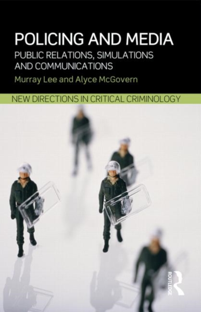 Policing and Media : Public Relations, Simulations and Communications, Paperback / softback Book