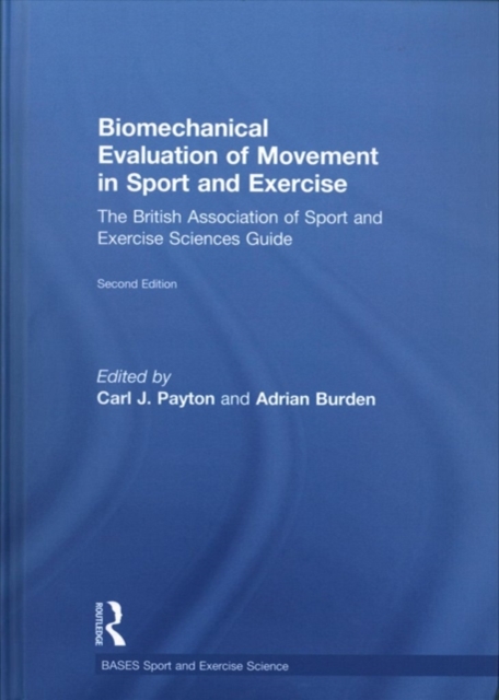 Biomechanical Evaluation of Movement in Sport and Exercise : The British Association of Sport and Exercise Sciences Guide, Hardback Book