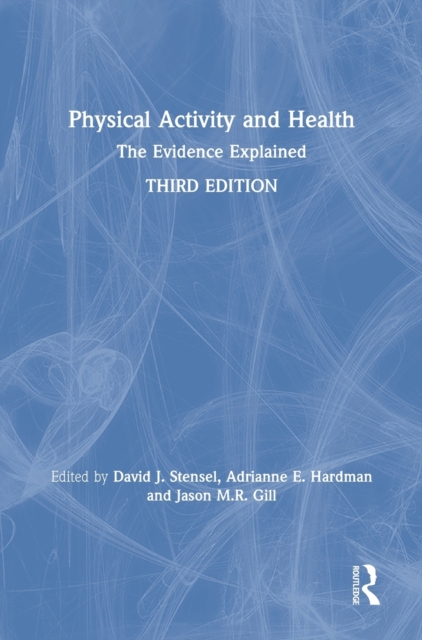 Physical Activity and Health : The Evidence Explained, Hardback Book