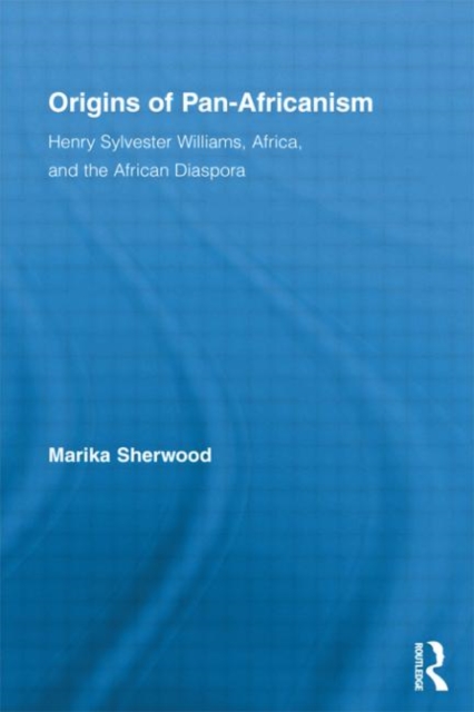 Origins of Pan-Africanism : Henry Sylvester Williams, Africa, and the African Diaspora, Paperback / softback Book