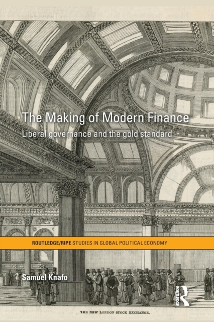 The Making of Modern Finance : Liberal Governance and the Gold Standard, Paperback / softback Book