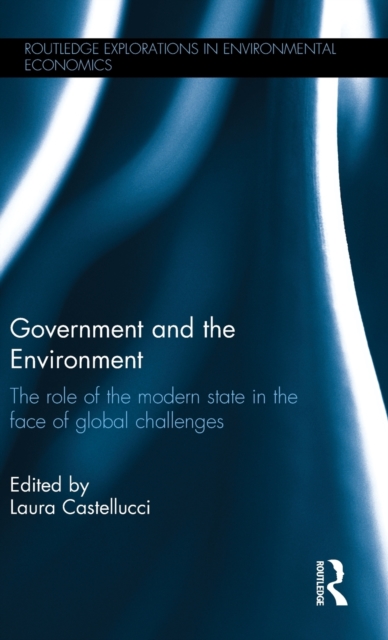 Government and the Environment : The Role of the Modern State in the Face of Global Challenges, Hardback Book