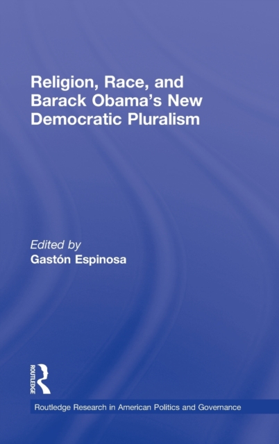 Religion, Race, and Barack Obama's New Democratic Pluralism, Hardback Book
