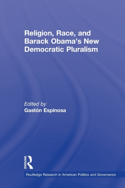 Religion, Race, and Barack Obama's New Democratic Pluralism, Paperback / softback Book