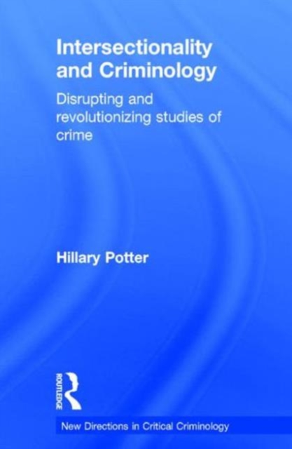 Intersectionality and Criminology : Disrupting and revolutionizing studies of crime, Hardback Book