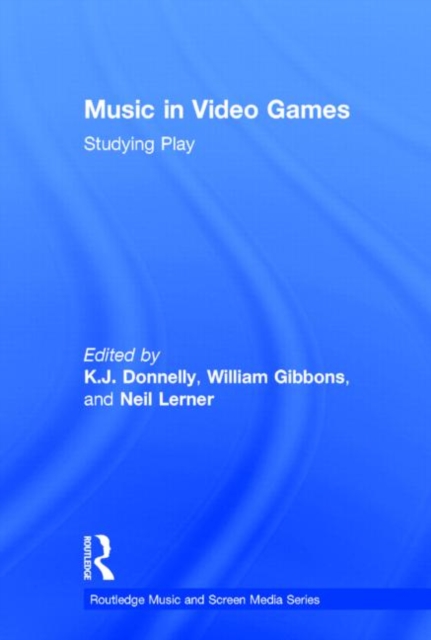 Music In Video Games : Studying Play, Hardback Book