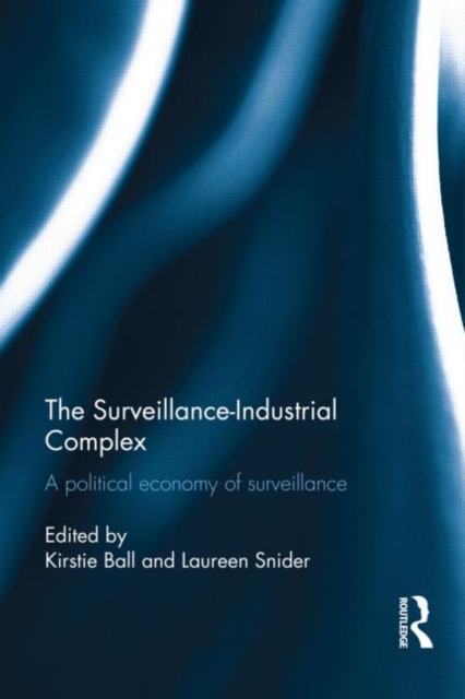 The Surveillance-Industrial Complex : A Political Economy of Surveillance, Hardback Book