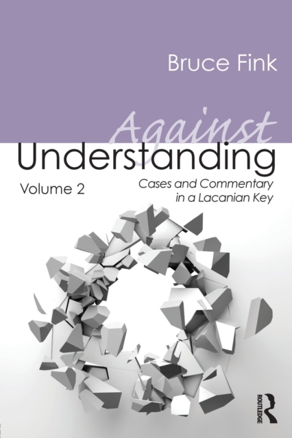 Against Understanding, Volume 2 : Cases and Commentary in a Lacanian Key, Paperback / softback Book