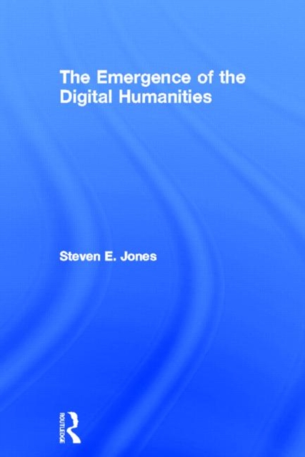 The Emergence of the Digital Humanities, Hardback Book