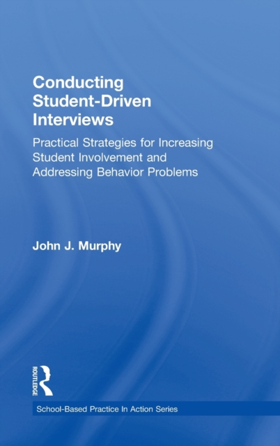 Conducting Student-Driven Interviews : Practical Strategies for Increasing Student Involvement and Addressing Behavior Problems, Hardback Book