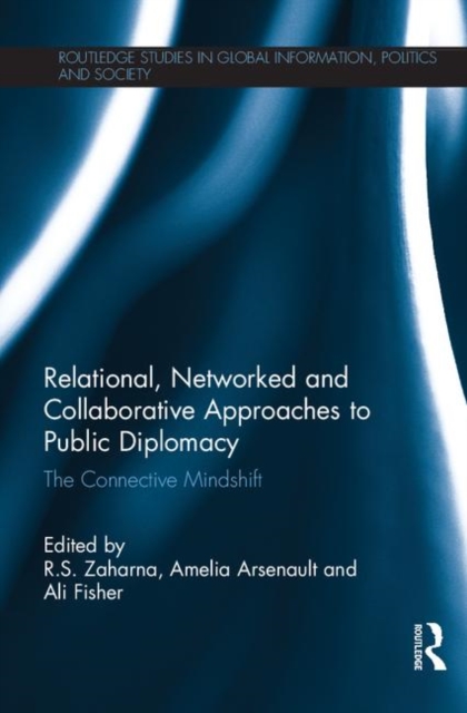 Relational, Networked and Collaborative Approaches to Public Diplomacy : The Connective Mindshift, Hardback Book