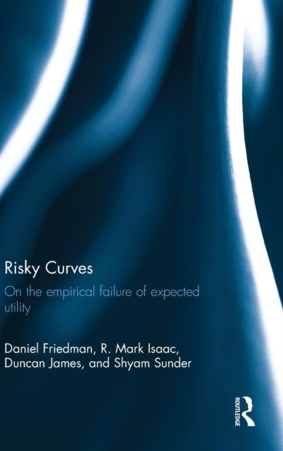 Risky Curves : On the Empirical Failure of Expected Utility, Hardback Book
