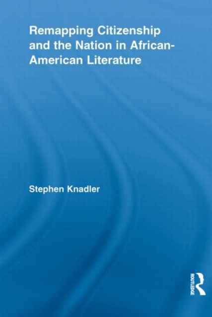 Remapping Citizenship and the Nation in African-American Literature, Paperback / softback Book