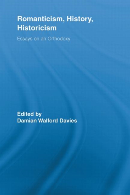Romanticism, History, Historicism : Essays on an Orthodoxy, Paperback / softback Book