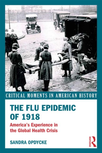 The Flu Epidemic of 1918 : America's Experience in the Global Health Crisis, Paperback / softback Book