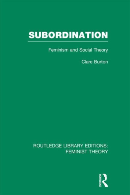 Subordination (RLE Feminist Theory) : Feminism and Social Theory, Hardback Book