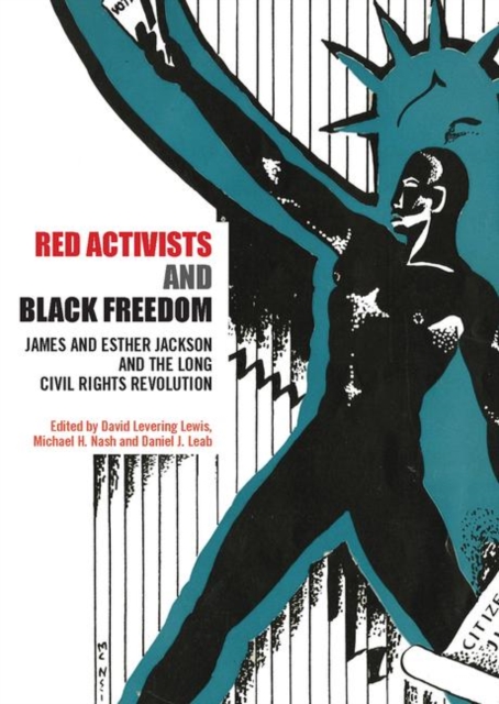 Red Activists and Black Freedom : James and Esther Jackson and the Long Civil Rights Revolution, Paperback / softback Book