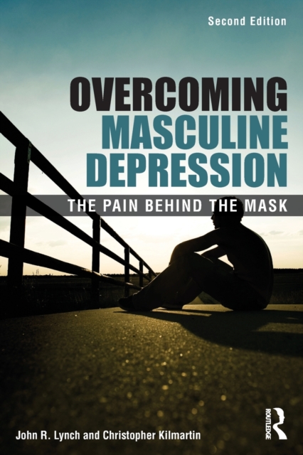 Overcoming Masculine Depression : The Pain Behind the Mask, Paperback / softback Book
