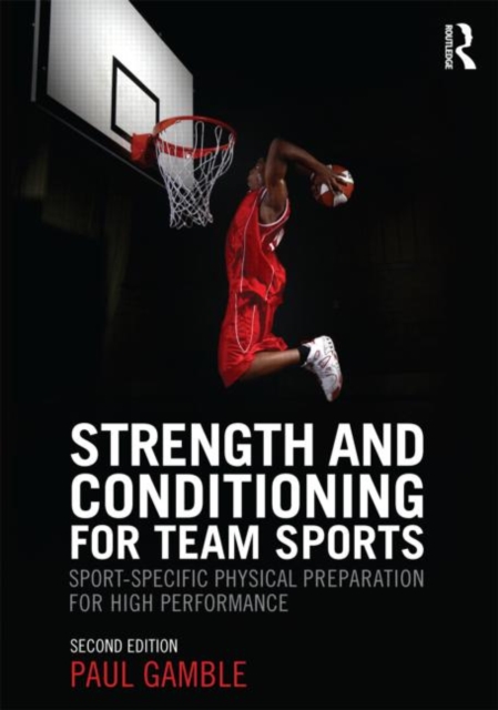Strength and Conditioning for Team Sports : Sport-Specific Physical Preparation for High Performance, second edition, Paperback / softback Book