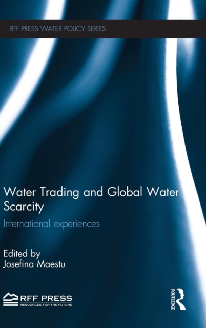 Water Trading and Global Water Scarcity : International Experiences, Hardback Book