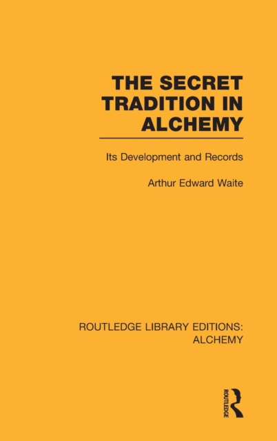 The Secret Tradition in Alchemy : Its Development and Records, Hardback Book