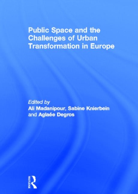 Public Space and the Challenges of Urban Transformation in Europe, Hardback Book