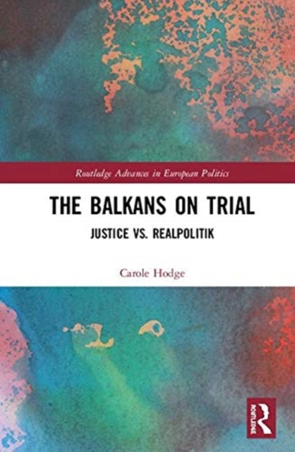 The Balkans on Trial : Justice vs. Realpolitik, Hardback Book