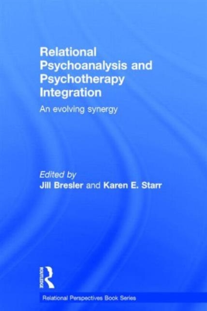 Relational Psychoanalysis and Psychotherapy Integration : An evolving synergy, Hardback Book