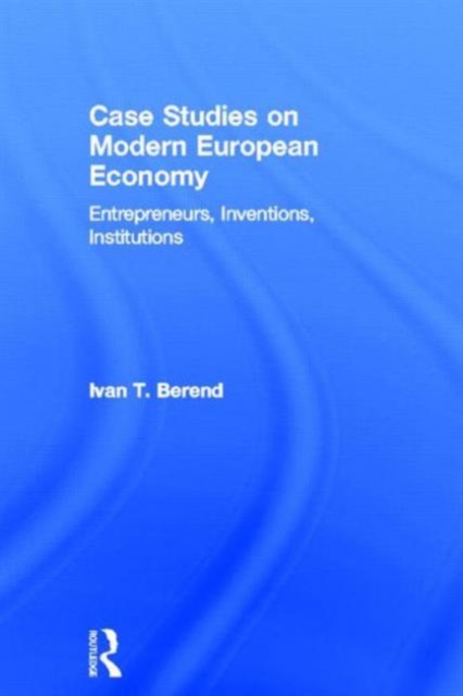 Case Studies on Modern European Economy : Entrepreneurship, Inventions, and Institutions, Hardback Book